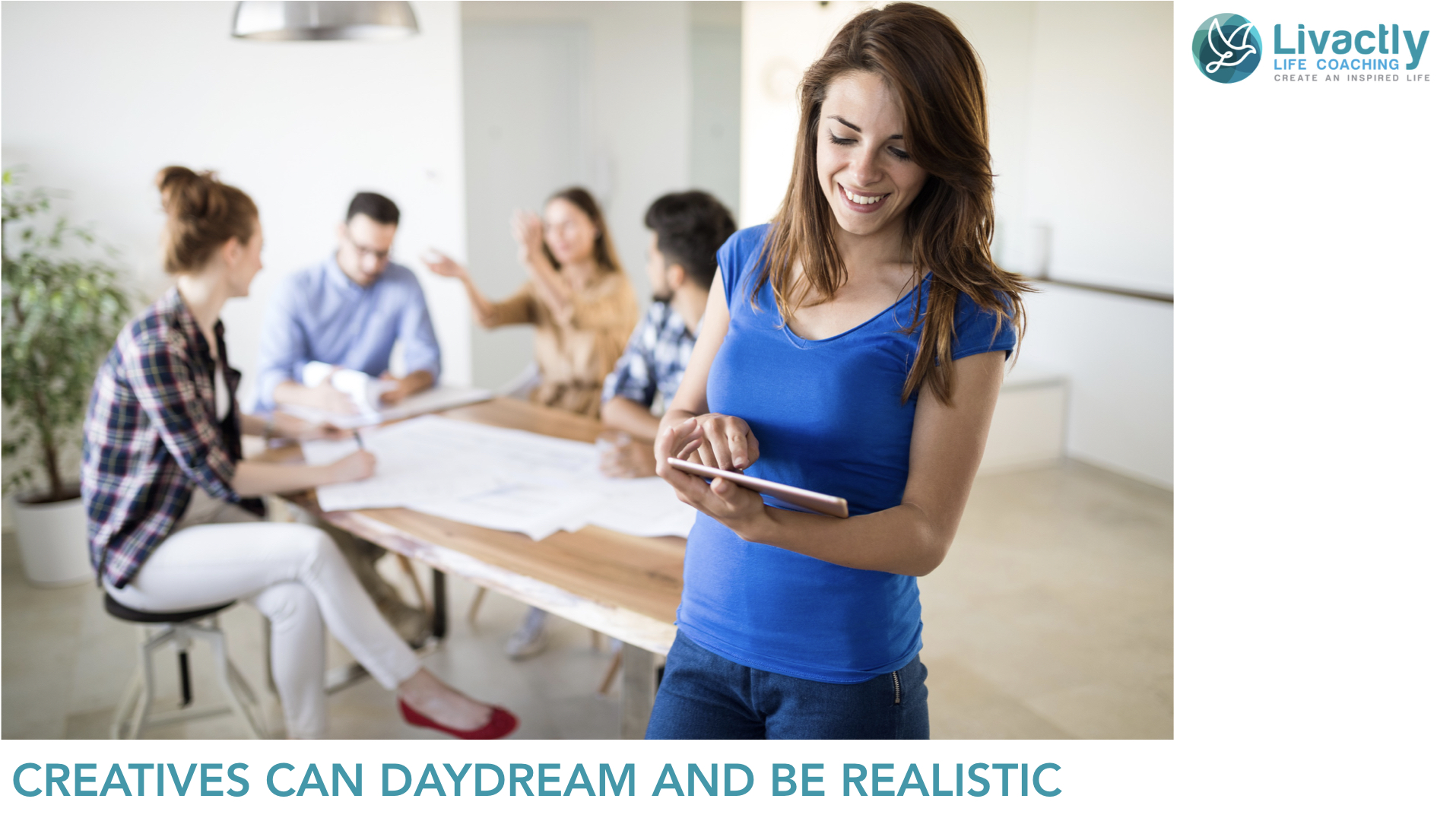 Creative People Daydream and still be realistic