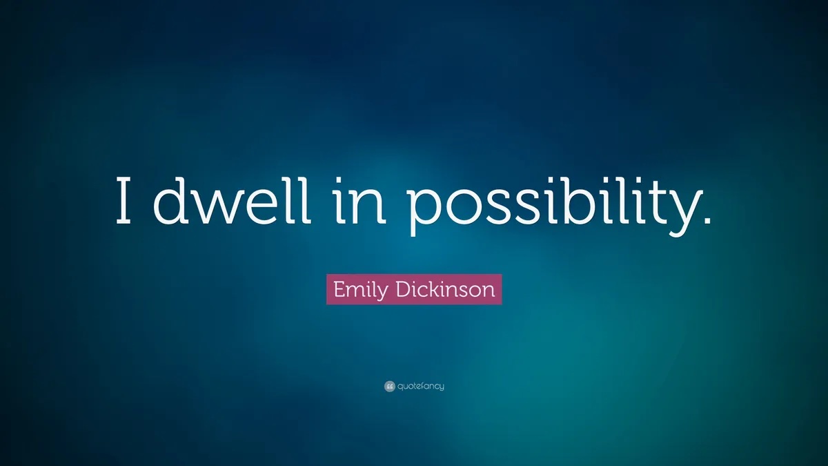 Trust The Source And Let It Happen: Possibility - Emily Dickenson